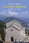 La montagna dimenticata. Un romanzo e altro libro