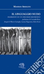 Il linguaggio nudo. Frammenti di un discorso ebefrenico