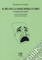 Il re dalla maschera d'oro e altri racconti. Testo francese a fronte libro