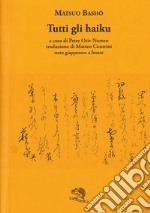 Tutti gli haiku. Testo giapponese a fronte libro