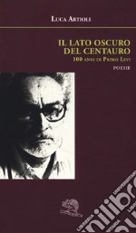 Il lato oscuro del centauro. 100 anni di Primo Levi libro