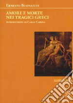 Amore e morte nei tragici greci libro