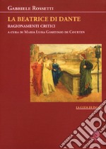 La Beatrice di Dante. Ragionamenti critici libro