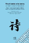 Tra il cielo e la terra. Ediz. cinese classico, inglese e italiana libro