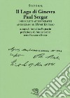 Il lago di Ginevra. Paul Sergar. Due scritti autobiografici antesignani di «Henry Brulard». Testo francese a fronte libro