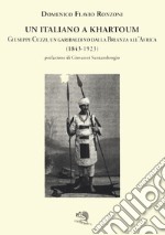 Un italiano a Khartoum. Giuseppe Cuzzi, un garibaldino dalla Brianza all'Africa (1843-1923) libro