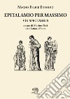 Epitalamio per Massimo vir spectabilis. Testo latino a fronte libro