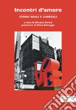 Incontri d'amore. Storie reali e surreali libro