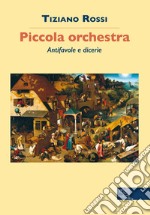 Piccola orchestra. Antifavole e dicerie libro