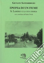 Epopea di un fiume. Il Lambro e la sua storia libro