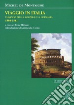 Viaggio in Italia. Passando per la Svizzera e la Germani. 1580-1581 libro