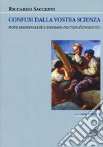 Confusi dalla vostra scienza. Note medievali sul binomio doctrina/ignoranza libro