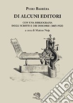 Di alcuni editori. Con una bibliografia degli scritti e dei discorsi (1865-1921)