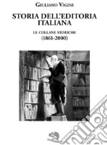 Storia dell'editoria italiana. Le collane storiche (1861-2000)