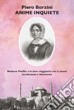 Anime inquiete. Madame Pfeiffer e le altre viaggiatrici con la penna tra Seicento e Novecento libro