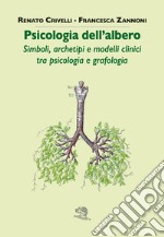 Psicologia dell'albero. Simboli, archetipi e modelli clinici tra psicologia e grafologia