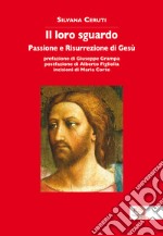 Il loro sguardo. Passione e risurrezione di Gesù libro