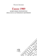 L'anno 1989. Quarto diario inconsapevole della caccia all'ideologico quotidiano libro