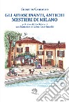 Gli affascinanti, antichi mestieri di Milano libro di Carfagno Giuseppe