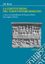 La costituzione del tardo Impero romano. Testo inglese a fronte libro