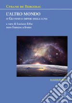 L'altro mondo o Gli stati e imperi della luna. Testo francese a fronte libro