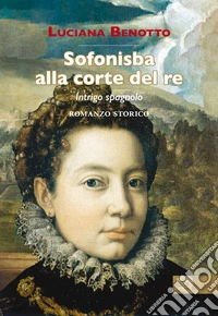 Sofonisba alla corte del re. Intrigo spagnolo