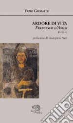 Ardore di vita. Francesco d'Assisi libro