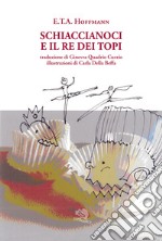 Schiaccianoci e il Re dei topi. Ediz. illustrata libro