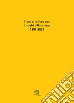 Luoghi e paesaggi, 1961-2021 libro