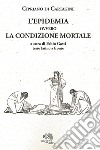 L'epidemia ovvero La condizione mortale. Testo latino a fronte libro