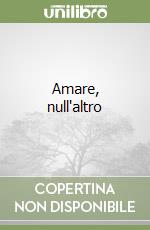 Amare, null'altro