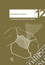 Piero Bottoni a Mantova. L'urbanistica come opera corale, 1954-59 libro