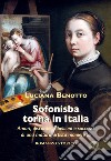 Sofonisba torna in Italia. Amori, discordie, ribellioni e successi di una matura artista manierista libro di Benotto Luciana