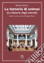 La fattoria di animai (La fattoria degli animali) voltada in milanes dal Circol Filològich Milanes libro