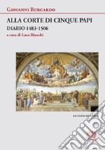 Alla corte di cinque papi. Diario 1483-1506