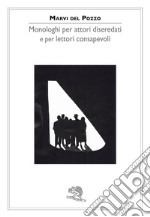 Monologhi per attori diseredati e per lettori consapevoli