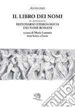 Il libro dei nomi. In appendice: Dizionario etimologico dei nomi romani. Testo latino a fronte