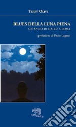 Blues della luna piena. Un anno di haiku a Roma libro