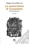 La conversione di Costantino. Chronica Pisonum libro di Miradoli Renato Carlo