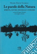 Le parole della natura. Spirito, natura selvaggia e sublime. Testo inglese a fronte libro