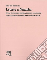 Lettere a Natasha. Sulla causalità, natura, luoghi, assonanze e implicazioni molteplici dei nostri studi libro