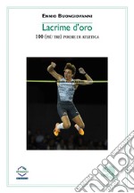 Lacrime d'oro. 100 (più tre) poesie di atletica libro