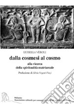 Dalla cosmesi al cosmo. Alla ricerca della spiritualità matriarcale libro