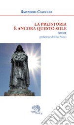 La preistoria è ancora questo sole libro