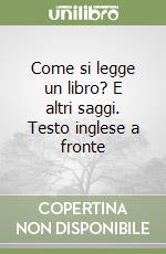 Come si legge un libro? E altri saggi. Testo inglese a fronte libro