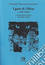 I gatti di Ulthar e altre storie. Testo inglese a fronte libro