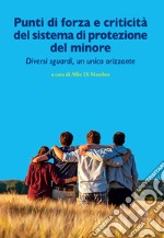 Punti di forza e criticità del sistema di protezione del minore. Diversi sguardi, un unico orizzonte