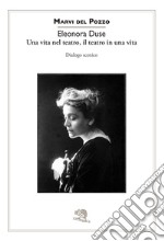 Eleonora Duse. Una vita nel teatro, il teatro in una vita. Dialogo scenico