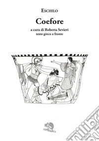 Le coefore. Testo greco a fronte libro