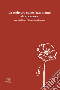 La scrittura come frammento di speranza. Testo originale a fronte libro